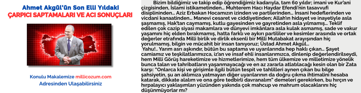 Ahmet Akgül’ün Son Elli Yıldaki ÇARPICI SAPTAMALARI VE ACI SONUÇLARI