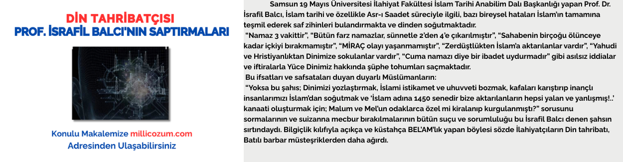 DİN TAHRİBATÇISI PROF. İSRAFİL BALCI'NIN SAPTIRMALARI