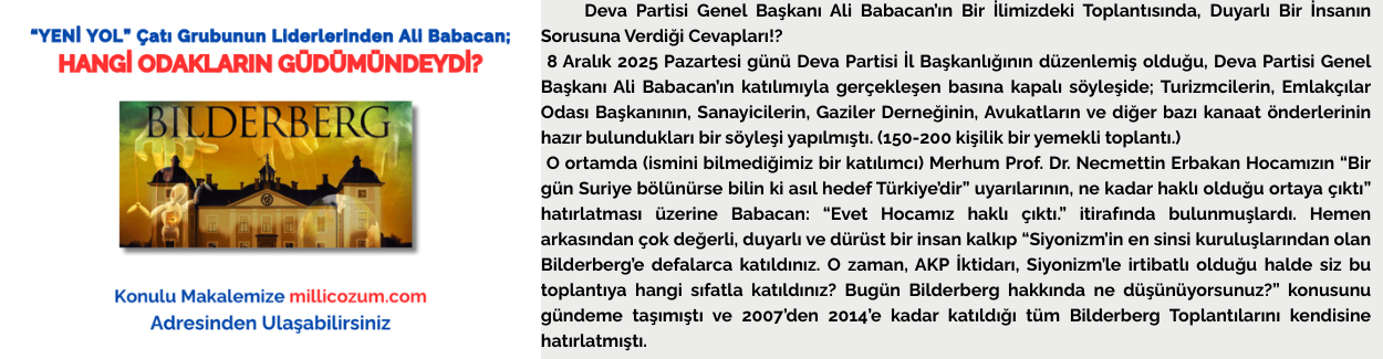 “YENİ YOL” Çatı Grubunun Liderlerinden Ali Babacan; HANGİ ODAKLARIN GÜDÜMÜNDEYDİ?