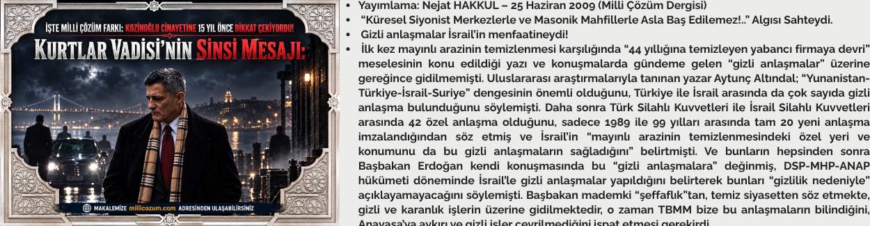 İşte MİLLİ ÇÖZÜM Farkı: Kozinoğlu Cinayetine 15 YIL ÖNCE DİKKAT ÇEKİYORDU! KURTLAR VADİSİ’NİN SİNSİ MESAJI: