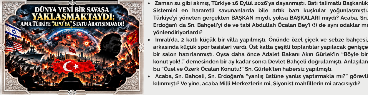 DÜNYA YENİ BİR SAVAŞA YAKLAŞMAKTAYDI; AMA TÜRKİYE “APO’YA” STATÜ ARAYIŞINDAYDI!